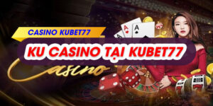 KU Casino - Sân chơi cá cược đỉnh cao của mọi bet thủ