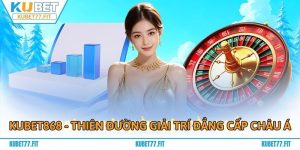 Kubet868 - Khám Phá Thiên Đường Giải Trí Đẳng Cấp Châu Á