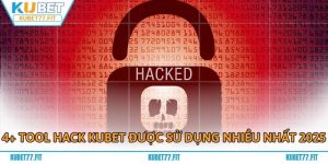 4+ Tool Hack KUBET Được Sử Dụng Nhiều Nhất 2025